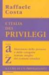 L'Italia dei privilegi. Dalla a alla z dizionario delle persone e delle categorie trattate meglio dei comuni cittadini