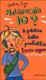 Maleducata io?. Il galateo della perfetta teen-ager