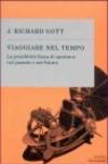 Viaggiare nel tempo. La possibilità fisica di spostarsi nel passato e nel futuro