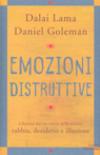 Emozioni distruttive. Liberarsi dai tre veleni della mente: rabbia, desiderio e illusione