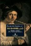 Masaniello. Trionfo e caduta del celebre capopopolo nella Napoli del Seicento