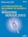 La pianificazione del deployment dei server di Windows 2003. Con CD-ROM