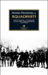 Squadristi. Protagonisti e tecniche della violenza fascista. 1919-1922