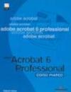 Adobe Acrobat 6 Professional. Corso pratico. Con CD-Rom