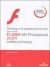 Sviluppo di applicazioni con Macromedia Flash MX Professional 2004. Corso ufficiale. Con CD-Rom