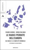 Le radici perdute dell'Europa. Da Carlo V ai conflitti mondiali