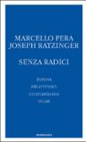 Senza radici. Europa, relativismo, cristianesimo, islam