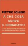 A che cosa serve il sindacato. Le follie di un sistema bloccato e la scommessa contro il declino