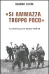 «Si ammazza troppo poco». I crimini di guerra italiani. 1940-43