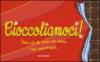 Cioccoliamoci! Tutto ciò che serve per creare i tuoi cioccoregali...