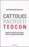 Cattolici, pacifisti, teocon. Chiesa e politica in Italia dopo la caduta del Muro