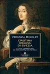 Cristina regina di Svezia: La vita tempestosa di un'europea eccentrica
