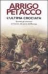 L'ultima crociata. Quando gli ottomani arrivarono alle porte dell'Europa