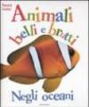 Negli oceani. Animali belli e brutti. Ediz. illustrata
