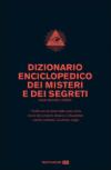 Dizionario enciclopedico dei misteri e dei segreti