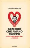 Genitori che amano troppo. E figli che non riescono a crescere