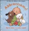 Abbracciami! Un libro che abbaia e che miagola. Ediz. illustrata