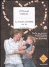 La madre perfetta sei tu. Perché non è giusto sentirsi in colpa nei confronti dei propri figli