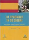 Lo spagnolo in 30 giorni. Per lavorare, studiare, viaggiare, conoscere. Con CD Audio formato MP3