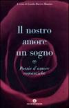 Il nostro amore è un sogno. Poesie d'amore romantiche