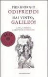 Hai vinto, Galileo! La vita, il pensiero, il dibattito su scienza e fede