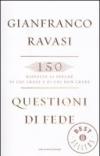 Questioni di fede: 150 risposte ai perchè di chi crede e di chi non crede (Oscar bestsellers Vol. 2167)