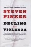 Il declino della violenza: Perché quella che stiamo vivendo è probabilmente l'epoca più pacifica della storia (Saggi)