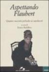 Aspettando Flaubert. Quattro racconti preludio ai capolavori