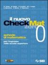 Il nuovo CheckMat 0. Schede di matematica per l'ingresso nella scuola superiore. Per le Scuole superiori