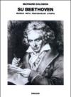 Su Beethoven. Musica, mito, psicoanalisi, utopia