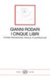 I cinque libri. Storie fantastiche, favole, filastrocche di Gianni Rodari