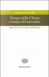 Tempo della Chiesa e tempo del mercante e altri saggi sul lavoro e la cultura nel Medioevo