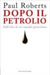 Dopo il petrolio. Sull'orlo di un mondo pericoloso