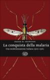 La conquista della malaria. Una modernizzazione italiana 1900 - 1962