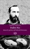 Padre Pio. Miracoli e politica nell'Italia del Novecento