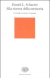 Alla ricerca della memoria. Il cervello, la mente e il passato