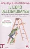 Il libro dell'ignoranza. Che cosa è verità e che cosa è semplicemente una panzana? Il libro-gioco che svela le nostre false conoscenze