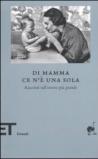 Di mamma ce n'è una sola. Racconti sull'amore più grande