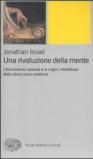 Una rivoluzione della mente. L'Illuminismo radicale e le origini intellettuali della democrazia moderna