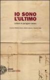 Io sono l'ultimo. Lettere di partigiani italiani