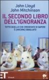 Il secondo libro dell'ignoranza. Tutto quello che credevate di sapere è (ancora) sbagliato