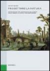 Progettare la natura. Architettura del paesaggio e dei giardini dalle origini all'epoca contemporanea