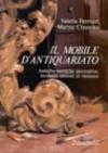 I mobili d'antiquariato. Antiche tecniche di decorazione, moderni metodi di restauro