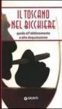 Il toscano nel bicchiere. Guida all'abbinamento e alla degustazione