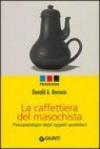 La caffettiera del masochista. Psicopatologia degli oggetti quotidiani