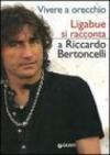 Vivere a orecchio. Ligabue si racconta a Riccardo Bertoncelli