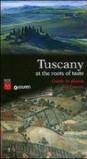 Tuscany. At the roots of taste. Guide to places and flavors