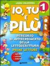 Io, tu e Pilù. Percorso di apprendimento della lettoscrittura. Per la scuola elementare