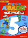 Progetto A.BA.CO. Matematica. Quaderno operativo. Per la 5ª classe elementare