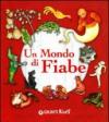 Un mondo di fiabe. Ediz. illustrata
